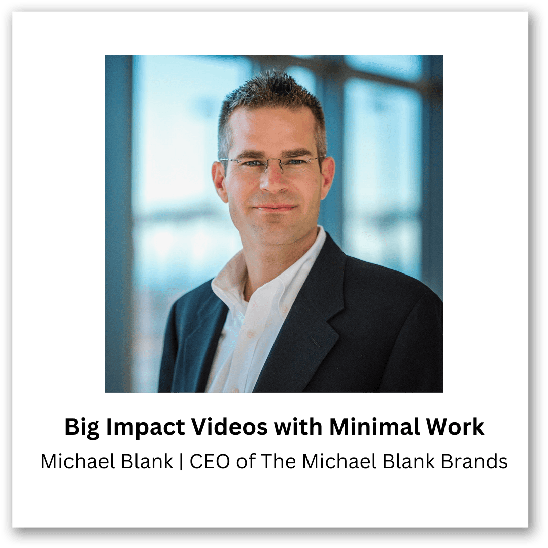 Big Impact Videos with Minimal Work Michael Blank CEO of The Michael Blank Brands